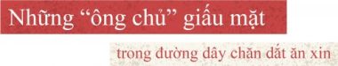 Hà Nội: “Kỹ nghệ ăn xin” siêu lợi nhuận và những ông trùm giấu mặt - 2