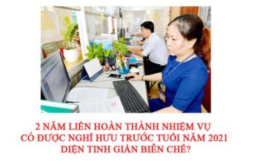 2 năm liền hoàn thành nhiệm vụ có được nghỉ hưu trước tuổi năm 2021 diện tinh giản biên chế? - Ảnh 3.